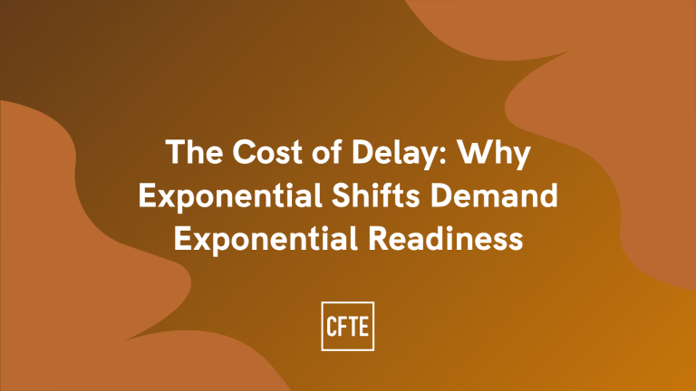 Orange gradient banner with white text: “The Cost of Delay: Why Exponential Shifts Demand Exponential Readiness” by CFTE.