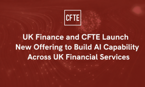 UK Finance and CFTE Launch New Offering to Build AI Capability Across UK Financial Services