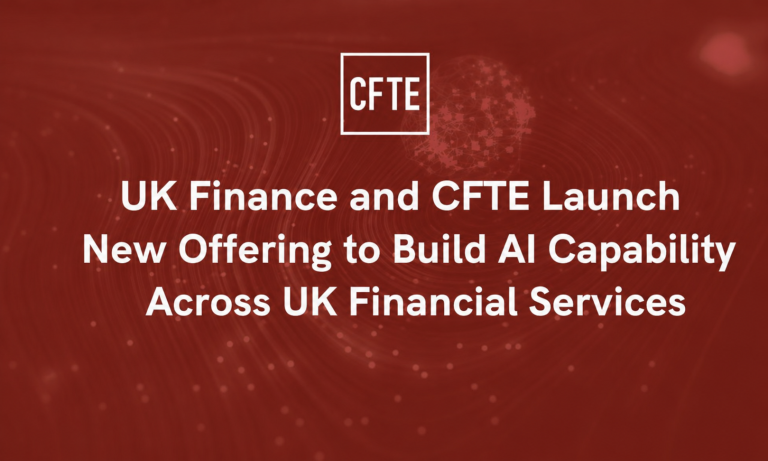 UK Finance and CFTE Launch New Offering to Build AI Capability Across UK Financial Services